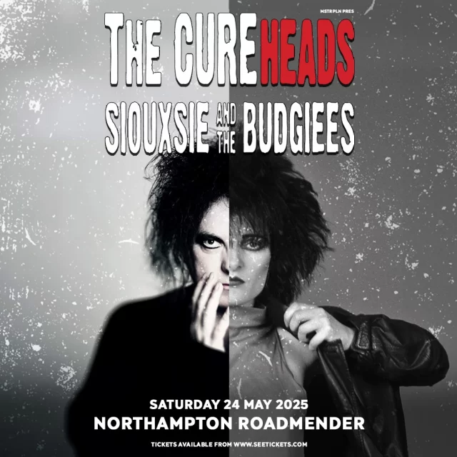 Following a packed-out show in 2023, The Cureheads + Siouxsie & The Budgiees returns on Saturday, 24th May, to Roadmender, Northampton

The Cureheads have been together since 1990 and celebrated 30 years together in 2020. They have recreated the look, sound and atmosphere of shows by The Cure!!
Expect to hear some massive anthems, including Just like Heaven, Inbetween Days, A Forest, Close To Me, Friday I’m in Love, Let’s Go to Bed, Lullaby, Lovesong, The Walk, Boys Don’t Cry, Pictures Of You, Lovecats, Why Can’t I Be You and many more.